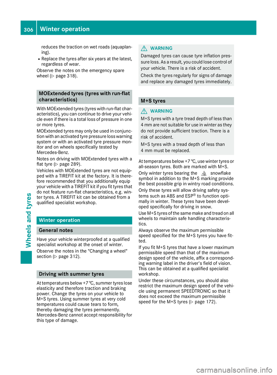 MERCEDES-BENZ SL ROADSTER 2016  Owners Manual reduces the traction on wet roads (aquaplan-
ing).
R Replace the tyres after six years at the latest,
regardless of wear.
Observe the notes on the emergency spare
wheel (Y page 318). MOExtended tyres 