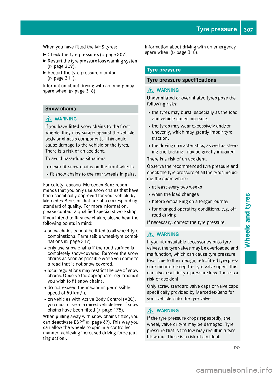 MERCEDES-BENZ SL ROADSTER 2016  Owners Manual When you have fitted the M+S tyres:
X Check the tyre pressures (Y page 307).
X Restart the tyre pressure loss warning system
(Y page 309).
X Restart the tyre pressure monitor
(Y page 311).
Information