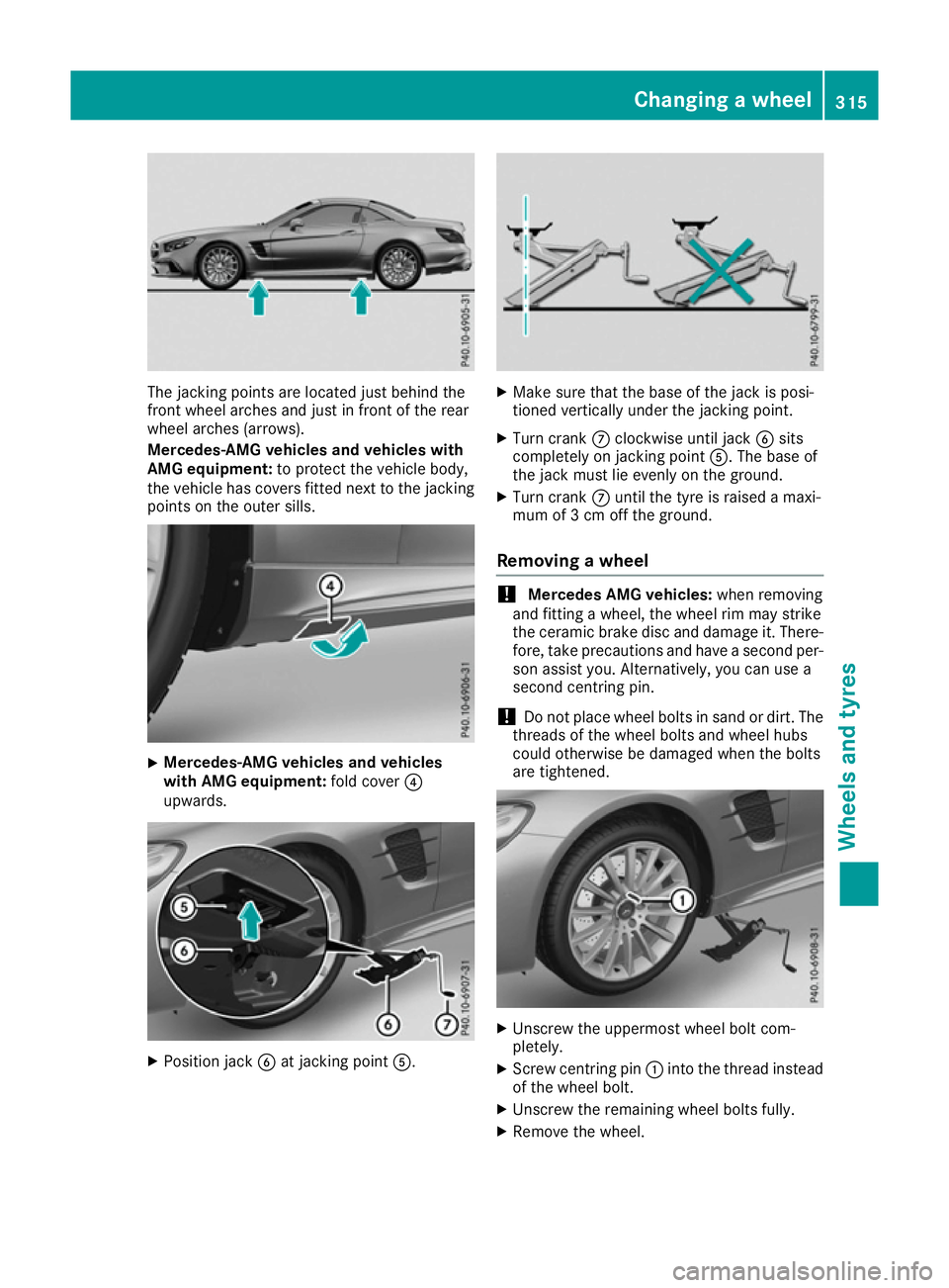 MERCEDES-BENZ SL ROADSTER 2016  Owners Manual The jacking points are located just behind the
front wheel arches and just in front of the rear
wheel arches (arrows).
Mercedes-AMG vehicles and vehicles with
AMG equipment: to protect the vehicle bod