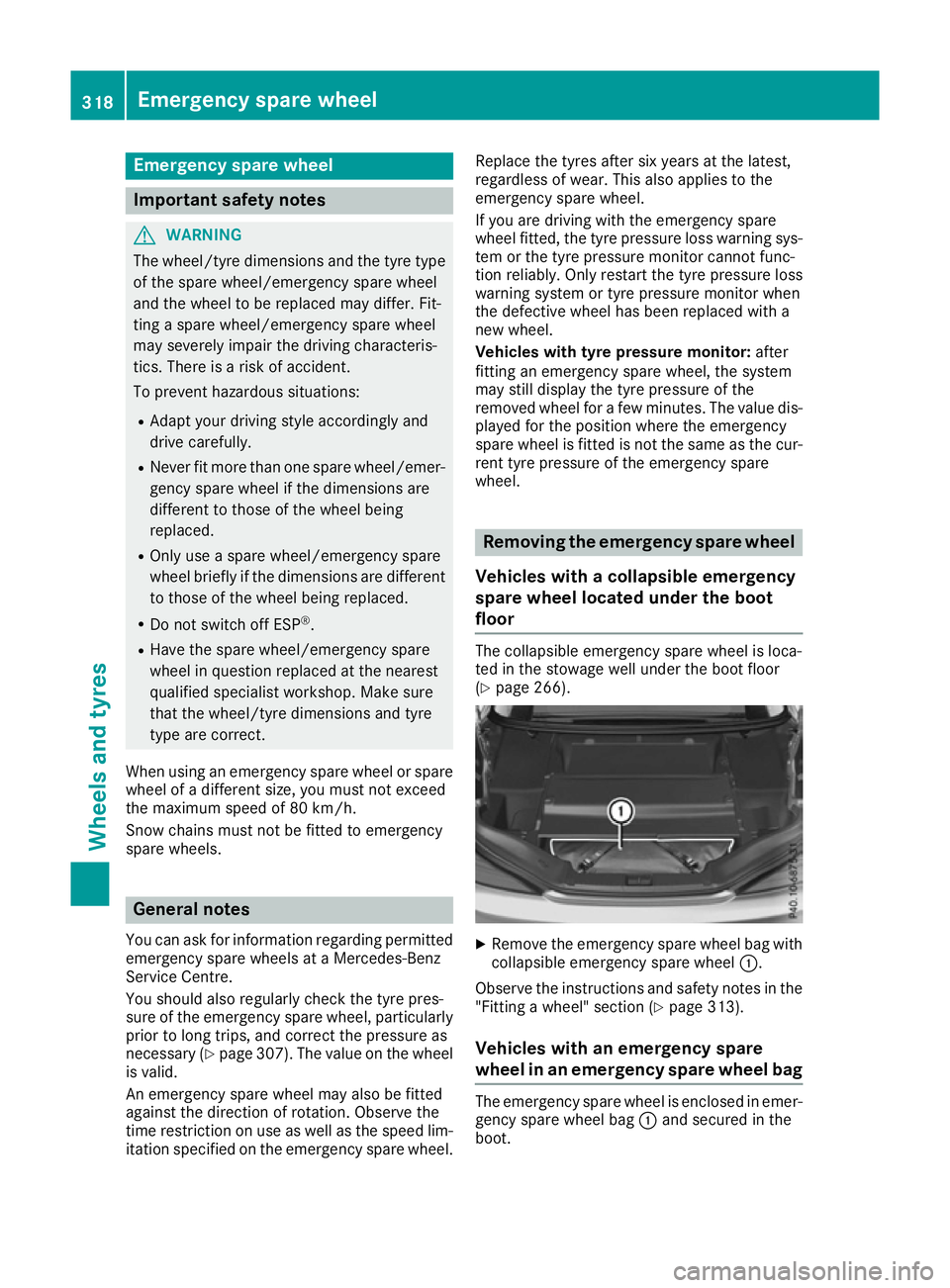 MERCEDES-BENZ SL ROADSTER 2016  Owners Manual Emergency spare wheel
Important safety notes
G
WARNING
The wheel/tyre dimensions and the tyre type of the spare wheel/emergency spare wheel
and the wheel to be replaced may differ. Fit-
ting a spare w