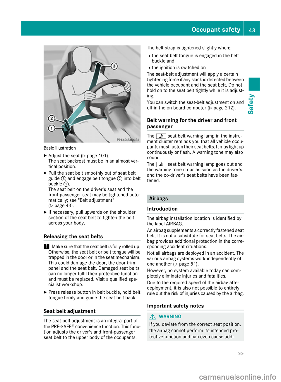 MERCEDES-BENZ SL ROADSTER 2016 Service Manual Basic illustration
X Adjust the seat (Y page 101).
The seat backrest must be in an almost ver-
tical position.
X Pull the seat belt smoothly out of seat belt
guide =and engage belt tongue ;into belt
b MERCEDES-BENZ SL ROADSTER 2016 Service Manual Basic illustration
X Adjust the seat (Y page 101).
The seat backrest must be in an almost ver-
tical position.
X Pull the seat belt smoothly out of seat belt
guide =and engage belt tongue ;into belt
b