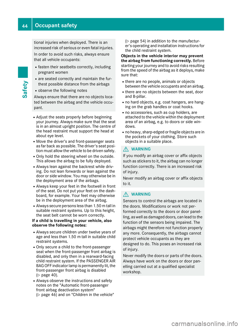 MERCEDES-BENZ SL ROADSTER 2016 Service Manual tional injuries when deployed. There is an
increased risk of serious or even fatal injuries.
In order to avoid such risks, always ensure
that all vehicle occupants:
R fasten their seatbelts correctly, MERCEDES-BENZ SL ROADSTER 2016 Service Manual tional injuries when deployed. There is an
increased risk of serious or even fatal injuries.
In order to avoid such risks, always ensure
that all vehicle occupants:
R fasten their seatbelts correctly,