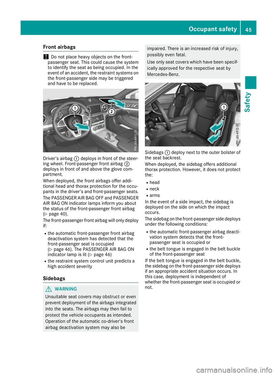 MERCEDES-BENZ SL ROADSTER 2016 Service Manual Front airbags
!
Do not place heavy objects on the front-
passenger seat. This could cause the system
to identify the seat as being occupied. In the
event of an accident, the restraint systems on the f MERCEDES-BENZ SL ROADSTER 2016 Service Manual Front airbags
!
Do not place heavy objects on the front-
passenger seat. This could cause the system
to identify the seat as being occupied. In the
event of an accident, the restraint systems on the f
