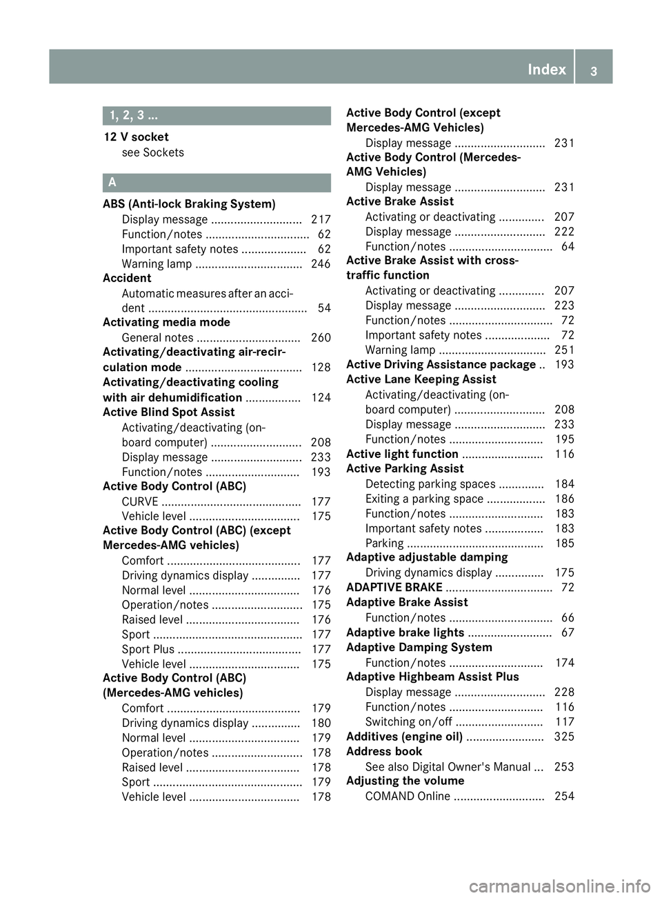 MERCEDES-BENZ SL ROADSTER 2016 Owners Manual 1, 2, 3 ...
12 V socket see Sockets A
ABS (Anti-lock Braking System) Display message ............................ 217
Function/notes ................................ 62
Important safety notes ........ MERCEDES-BENZ SL ROADSTER 2016 Owners Manual 1, 2, 3 ...
12 V socket see Sockets A
ABS (Anti-lock Braking System) Display message ............................ 217
Function/notes ................................ 62
Important safety notes ........