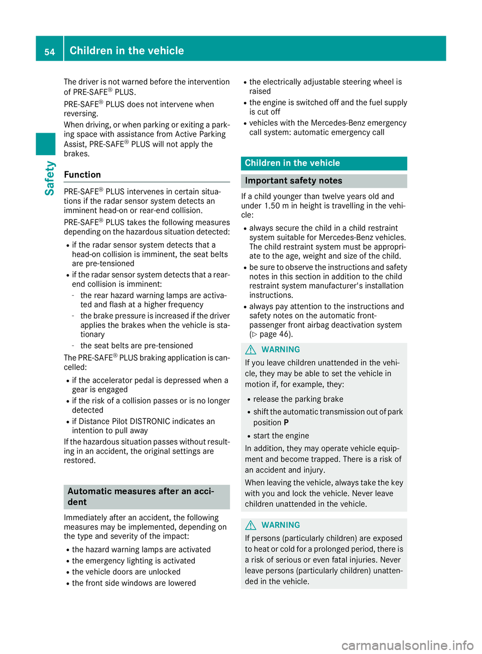 MERCEDES-BENZ SL ROADSTER 2016 Owners Manual The driver is not warned before the intervention
of PRE-SAFE ®
PLUS.
PRE-SAFE ®
PLUS does not intervene when
reversing.
When driving, or when parking or exiting a park- ing space with assistance fro MERCEDES-BENZ SL ROADSTER 2016 Owners Manual The driver is not warned before the intervention
of PRE-SAFE ®
PLUS.
PRE-SAFE ®
PLUS does not intervene when
reversing.
When driving, or when parking or exiting a park- ing space with assistance fro