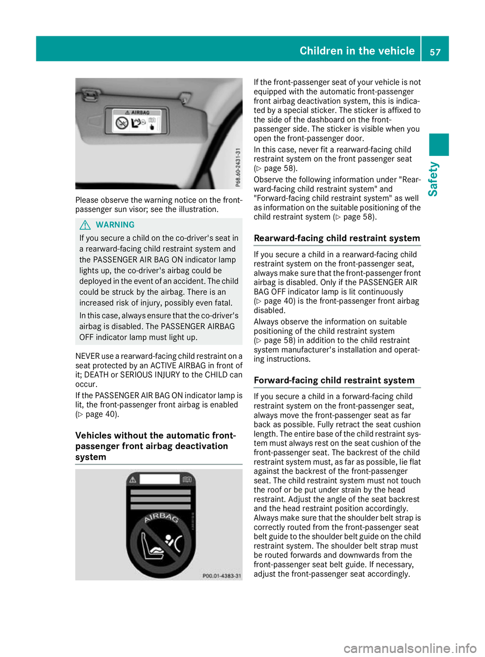 MERCEDES-BENZ SL ROADSTER 2016 Workshop Manual Please observe the warning notice on the front-
passenger sun visor; see the illustration. G
WARNING
If you secure a child on the co-driver's seat in a rearward-facing child restraint system and
t