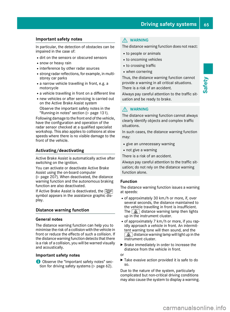 MERCEDES-BENZ SL ROADSTER 2016 Repair Manual Important safety notes
In particular, the detection of obstacles can be
impaired in the case of:
R dirt on the sensors or obscured sensors
R snow or heavy rain
R interference by other radar sources
R MERCEDES-BENZ SL ROADSTER 2016 Repair Manual Important safety notes
In particular, the detection of obstacles can be
impaired in the case of:
R dirt on the sensors or obscured sensors
R snow or heavy rain
R interference by other radar sources
R