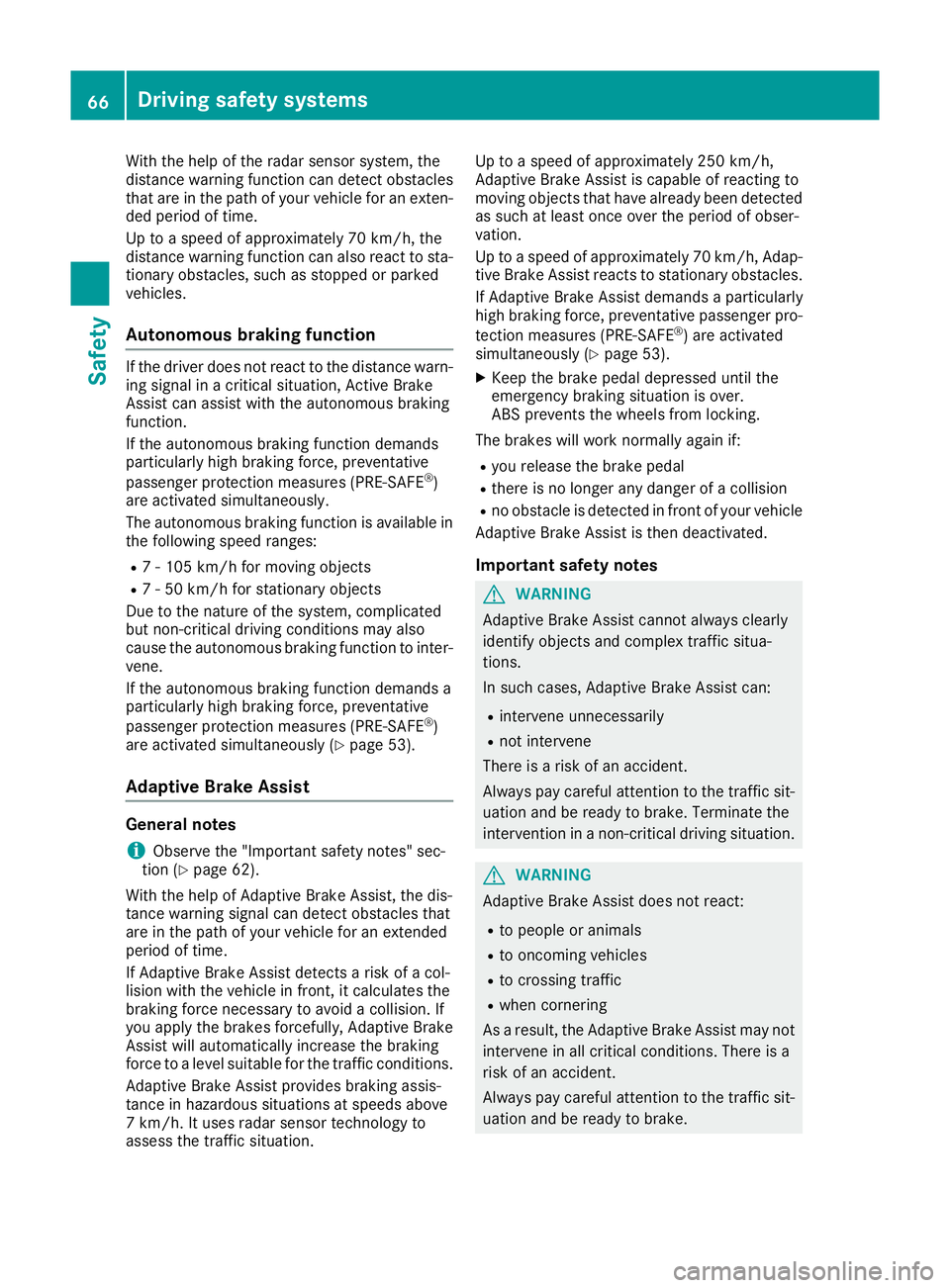 MERCEDES-BENZ SL ROADSTER 2016 Repair Manual With the help of the radar sensor system, the
distance warning function can detect obstacles
that are in the path of your vehicle for an exten-
ded period of time.
Up to a speed of approximately 70 km MERCEDES-BENZ SL ROADSTER 2016 Repair Manual With the help of the radar sensor system, the
distance warning function can detect obstacles
that are in the path of your vehicle for an exten-
ded period of time.
Up to a speed of approximately 70 km