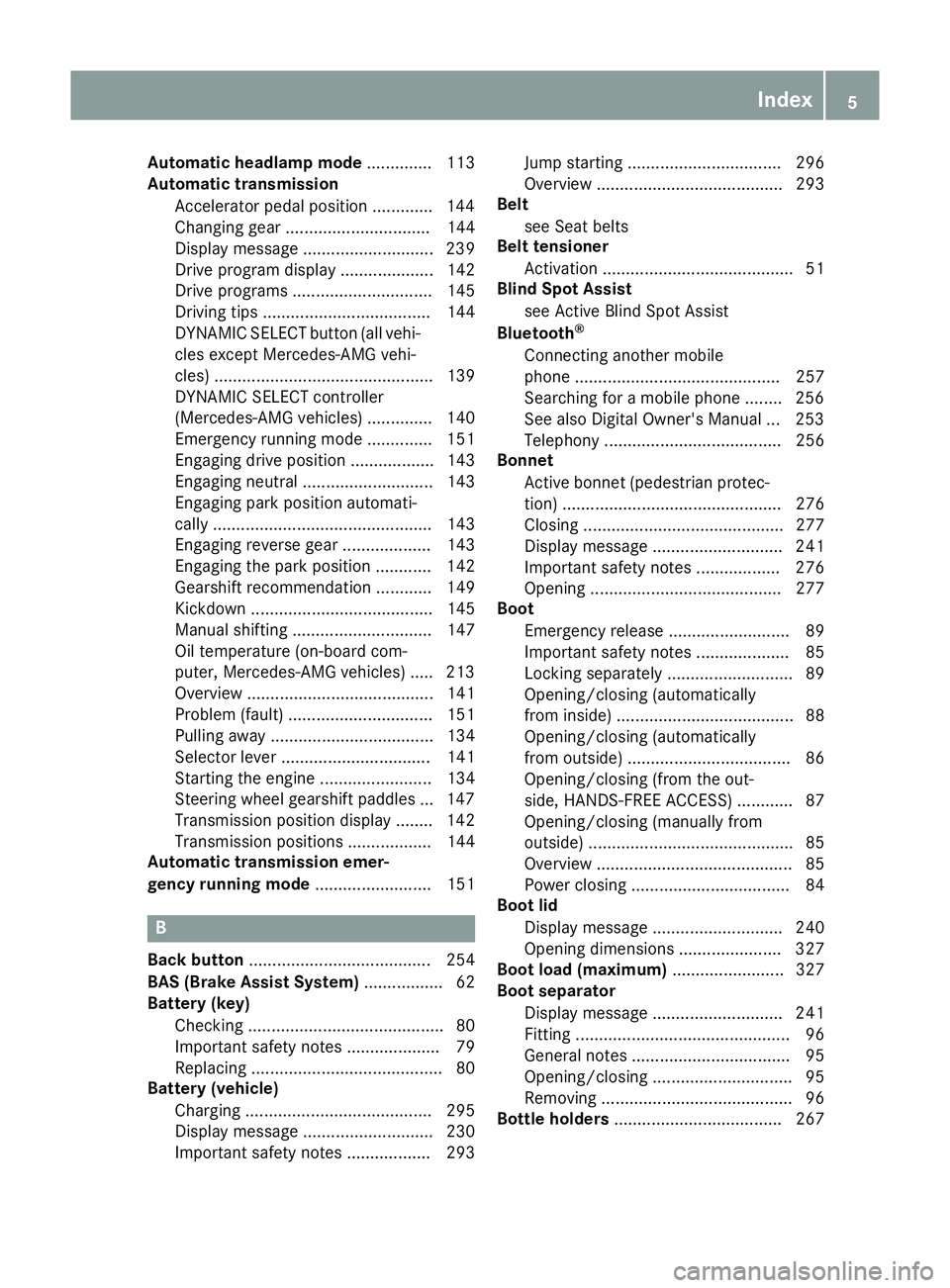 MERCEDES-BENZ SL ROADSTER 2016 Owners Manual Automatic headlamp mode
.............. 113
Automatic transmission
Accelerator pedal position ............ .144
Changing gear ............................... 144
Display message ....................... MERCEDES-BENZ SL ROADSTER 2016 Owners Manual Automatic headlamp mode
.............. 113
Automatic transmission
Accelerator pedal position ............ .144
Changing gear ............................... 144
Display message .......................