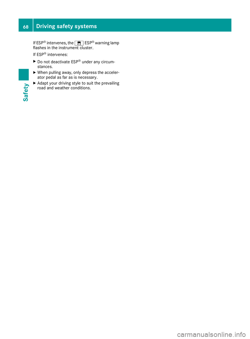 MERCEDES-BENZ SL ROADSTER 2016 Manual PDF If ESP
®
intervenes, the ÷ESP®
warning lamp
flashes in the instrument cluster.
If ESP ®
intervenes:
X Do not deactivate ESP ®
under any circum-
stances.
X When pulling away, only depress the acce