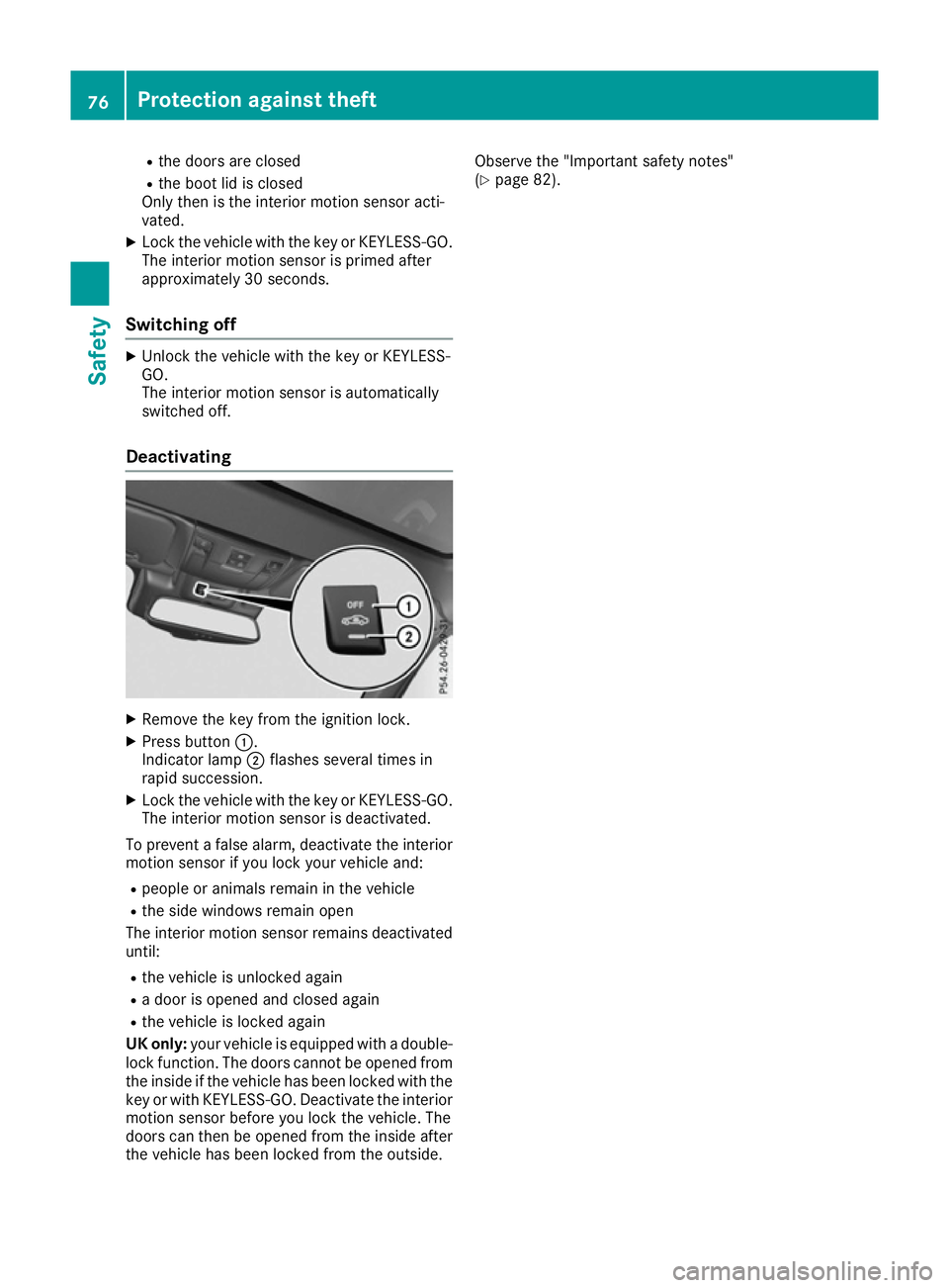 MERCEDES-BENZ SL ROADSTER 2016 Manual PDF R
the doors are closed
R the boot lid is closed
Only then is the interior motion sensor acti-
vated.
X Lock the vehicle with the key or KEYLESS-GO.
The interior motion sensor is primed after
approxima