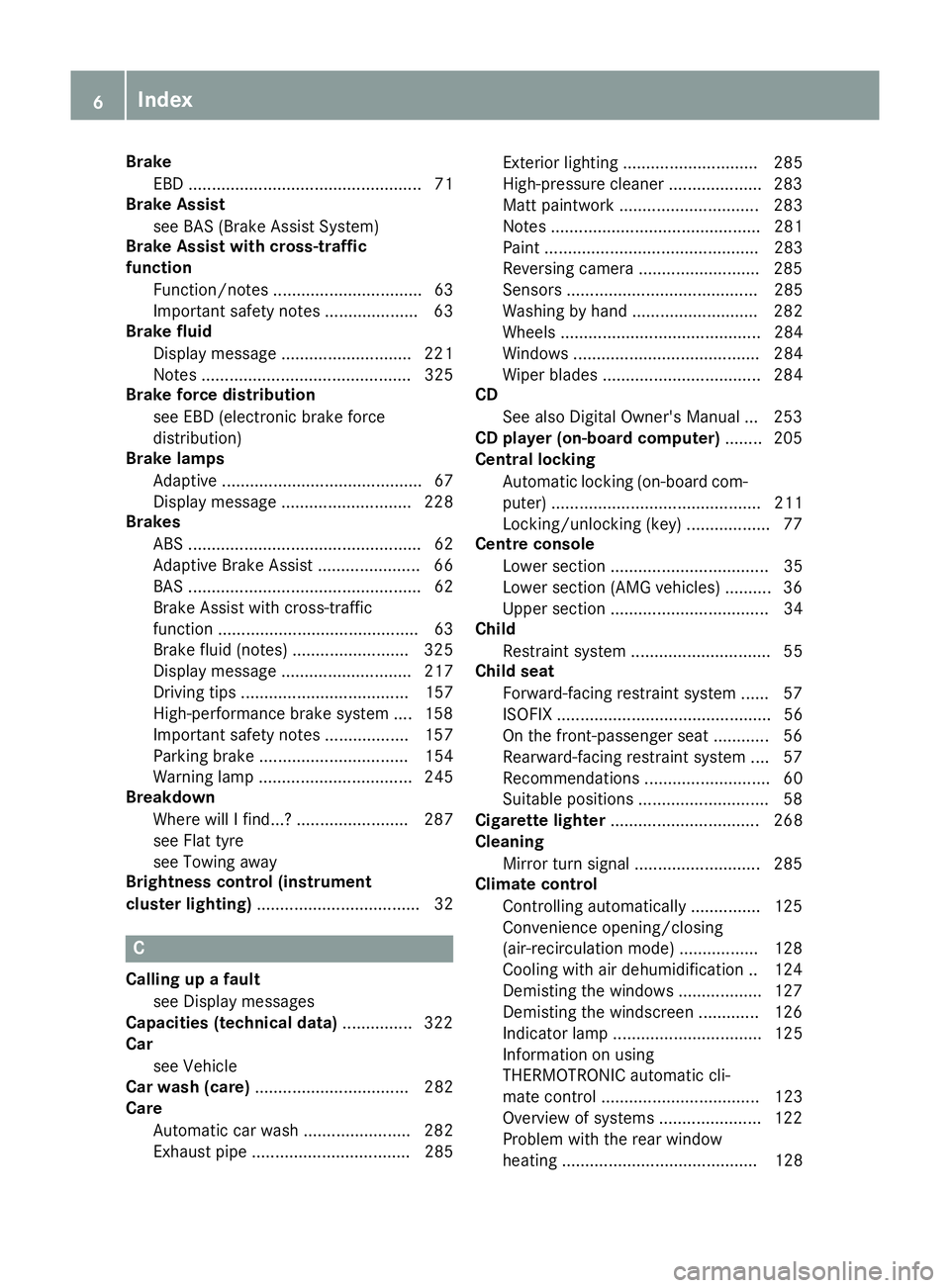 MERCEDES-BENZ SL ROADSTER 2016  Owners Manual Brake
EBD .................................................. 71
Brake Assist
see BAS (Brake Assist System)
Brake Assist with cross-traffic
function
Function/note s................................ 63
I