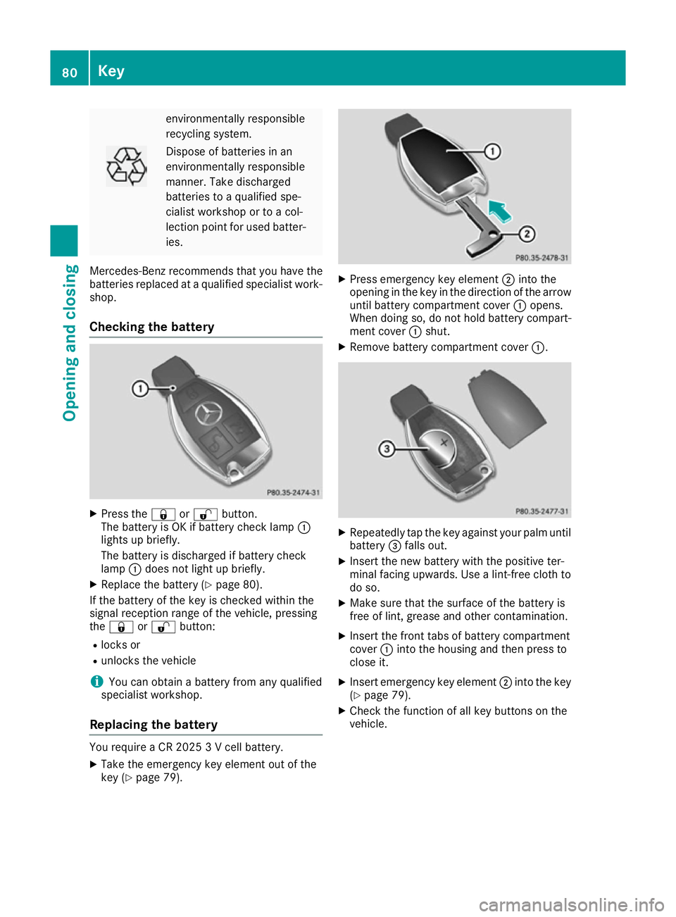 MERCEDES-BENZ SL ROADSTER 2016 Owners Guide environmentally responsible
recycling system. Dispose of batteries in an
environmentally responsible
manner. Take discharged
batteries to a qualified spe-
cialist workshop or to a col-
lection point f