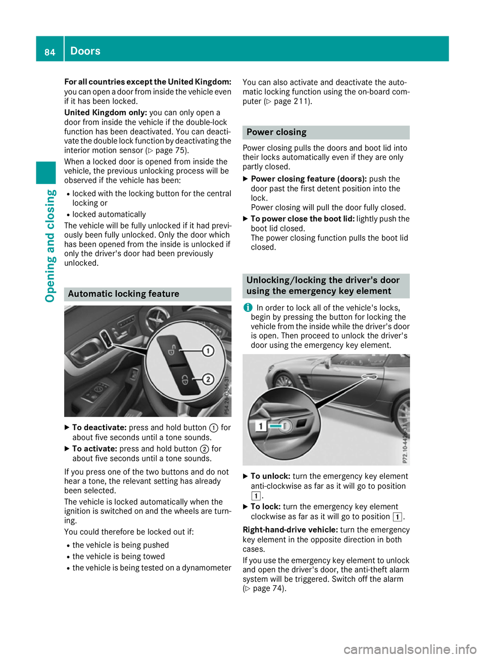 MERCEDES-BENZ SL ROADSTER 2016 Manual Online For all countries except the United Kingdom:
you can open a door from inside the vehicle evenif it has been locked.
United Kingdom only: you can only open a
door from inside the vehicle if the double-