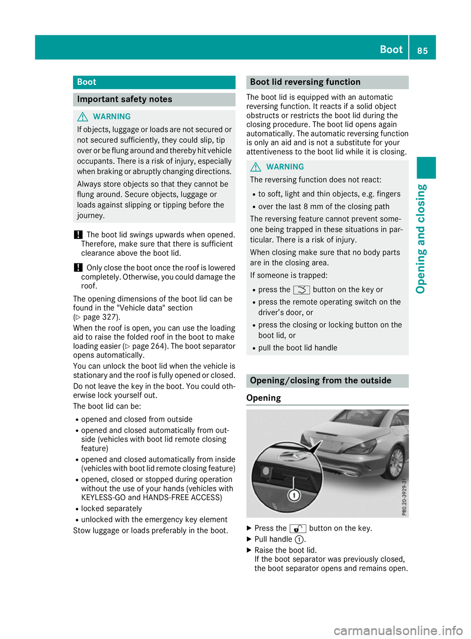 MERCEDES-BENZ SL ROADSTER 2016 Manual Online Boot
Important safety notes
G
WARNING
If objects, luggage or loads are not secured or not secured sufficiently, they could slip, tip
over or be flung around and thereby hit vehicle
occupants. There is