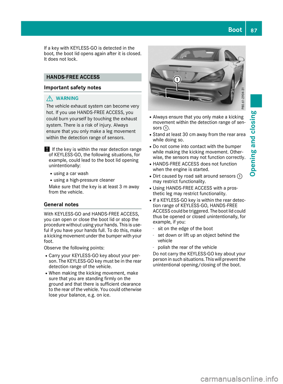 MERCEDES-BENZ SL ROADSTER 2016 Manual Online If a key with KEYLESS-GO is detected in the
boot, the boot lid opens again after it is closed.
It does not lock. HANDS-FREE ACCESS
Important safety notes G
WARNING
The vehicle exhaust system can becom