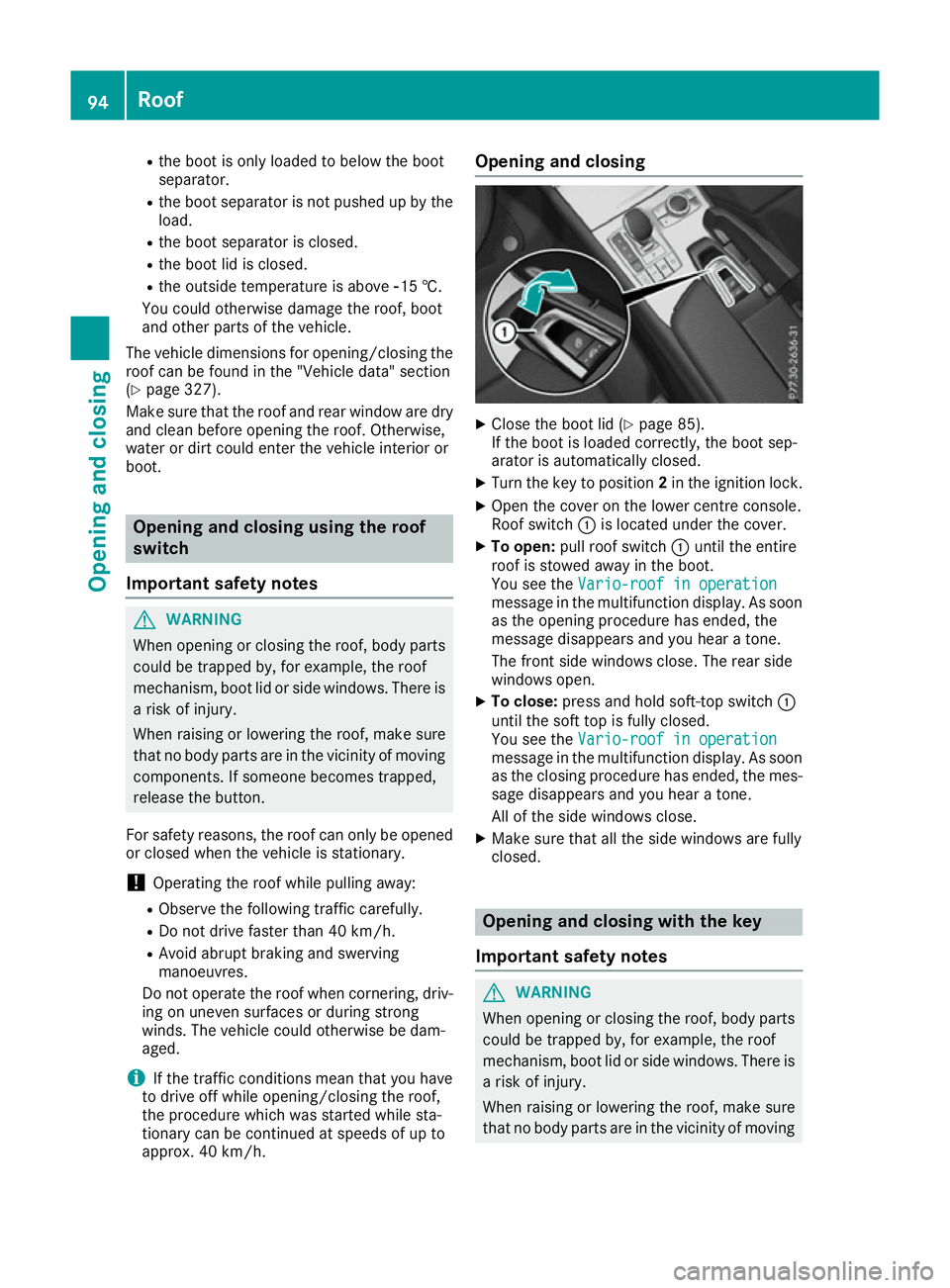 MERCEDES-BENZ SL ROADSTER 2016  Owners Manual R
the boot is only loaded to below the boot
separator.
R the boot separator is not pushed up by the
load.
R the boot separator is closed.
R the boot lid is closed.
R the outside temperature is above 