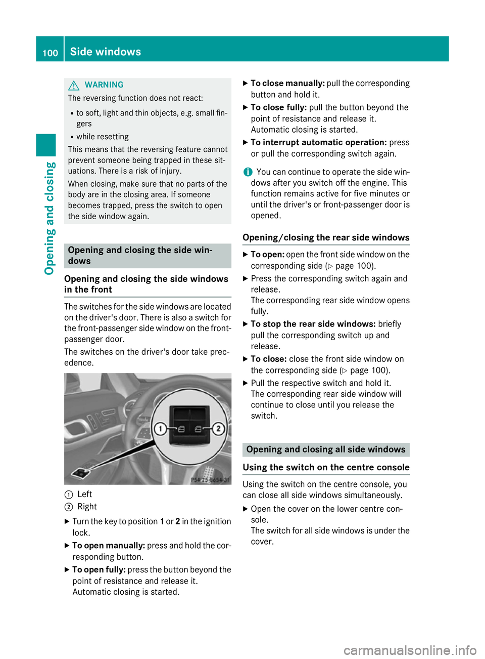 MERCEDES-BENZ SL ROADSTER 2012 Owners Manual G
WARNING
The reversing function does not react:
R to soft, light and thin objects, e.g. small fin-
gers
R while resetting
This means that the reversing feature cannot
prevent someone being trapped in MERCEDES-BENZ SL ROADSTER 2012 Owners Manual G
WARNING
The reversing function does not react:
R to soft, light and thin objects, e.g. small fin-
gers
R while resetting
This means that the reversing feature cannot
prevent someone being trapped in