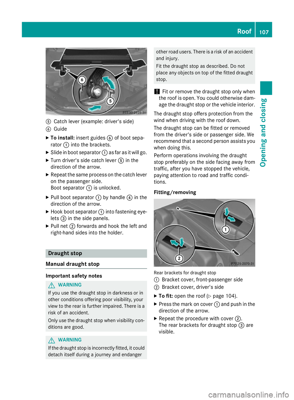 MERCEDES-BENZ SL ROADSTER 2012 Owners Manual A
Catch lever (example: driver's side)
B Guide
X To install: insert guides Bof boot sepa-
rator :into the brackets.
X Slide in boot separator :as far as it will go.
X Turn driver's side catch MERCEDES-BENZ SL ROADSTER 2012 Owners Manual A
Catch lever (example: driver's side)
B Guide
X To install: insert guides Bof boot sepa-
rator :into the brackets.
X Slide in boot separator :as far as it will go.
X Turn driver's side catch