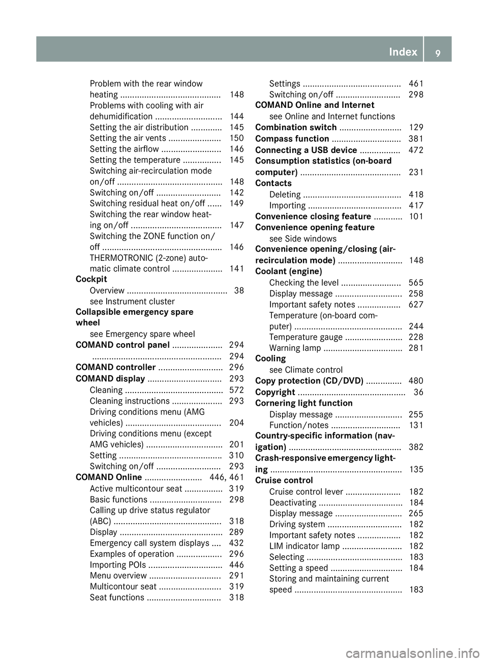 MERCEDES-BENZ SL ROADSTER 2012 User Guide Problem with the rear window
heating .......................................... 148
Problems with cooling with air
dehumidification ............................1 44
Setting the air distribution ......