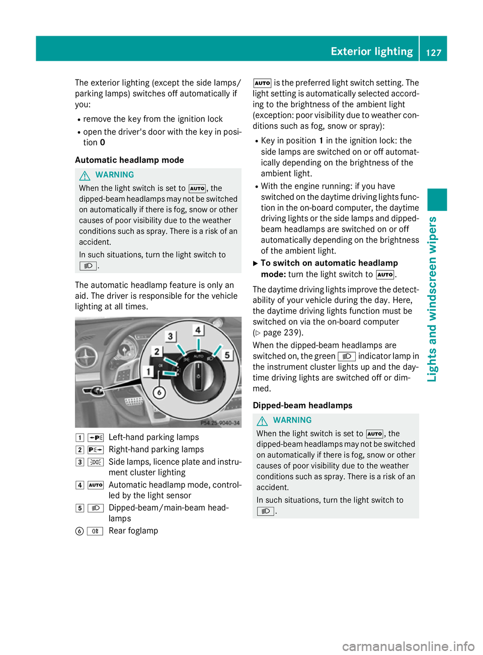MERCEDES-BENZ SL ROADSTER 2012 Owners Manual The exterior lighting (except the side lamps/
parking lamps) switches off automatically if
you:
R remove the key from the ignition lock
R open the driver's door with the key in posi-
tion 0
Automa MERCEDES-BENZ SL ROADSTER 2012 Owners Manual The exterior lighting (except the side lamps/
parking lamps) switches off automatically if
you:
R remove the key from the ignition lock
R open the driver's door with the key in posi-
tion 0
Automa