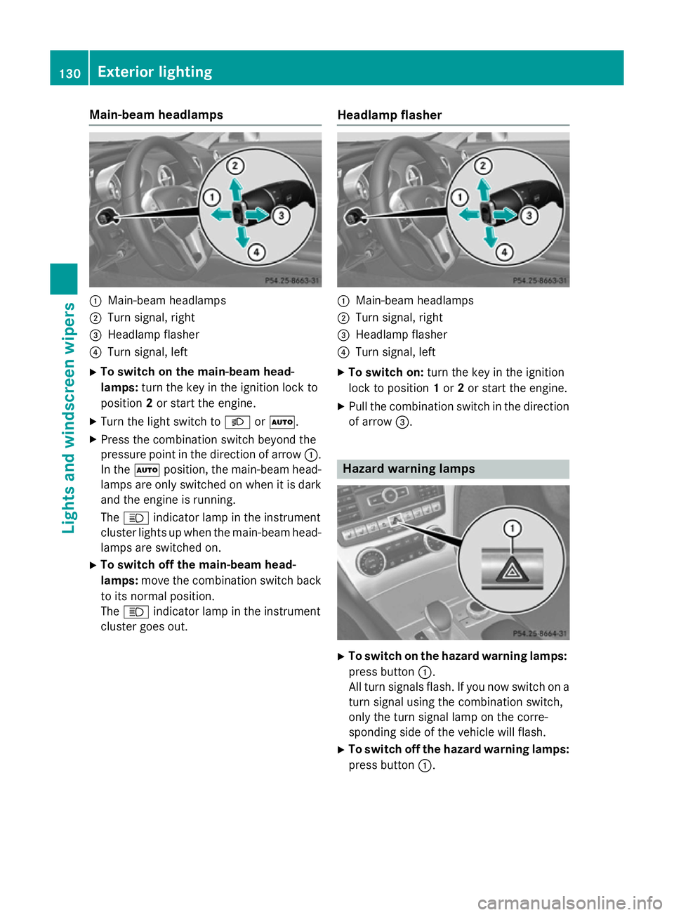 MERCEDES-BENZ SL ROADSTER 2012 Owners Manual Main-beam headlamps
:
Main-beam headlamps
; Turn signal, right
= Headlamp flasher
? Turn signal, left
X To switch on the main-beam head-
lamps: turn the key in the ignition lock to
position 2or start MERCEDES-BENZ SL ROADSTER 2012 Owners Manual Main-beam headlamps
:
Main-beam headlamps
; Turn signal, right
= Headlamp flasher
? Turn signal, left
X To switch on the main-beam head-
lamps: turn the key in the ignition lock to
position 2or start