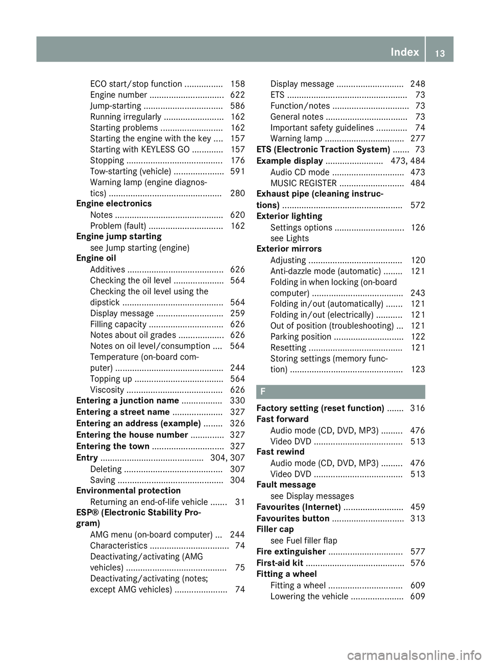 MERCEDES-BENZ SL ROADSTER 2012 User Guide ECO start/stop functio
n................ 158
Engine number ............................... 622
Jump-starting ................................. 586
Running irregularly ......................... 162
Sta