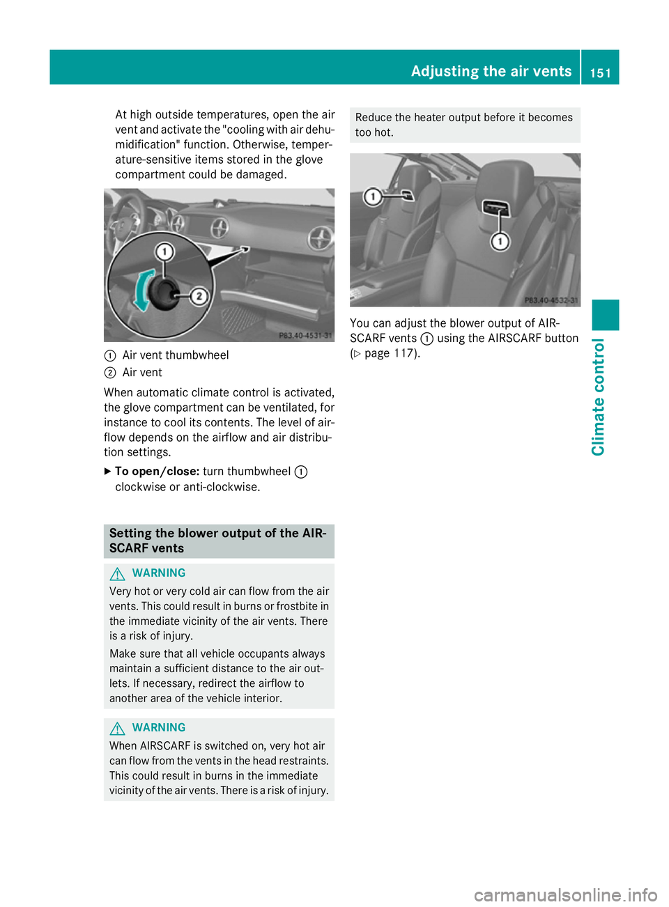 MERCEDES-BENZ SL ROADSTER 2012 Owners Manual At high outside temperatures, open the air
vent and activate the "cooling with air dehu- midification" function. Otherwise, temper-
ature-sensitive items stored in the glove
compartment could MERCEDES-BENZ SL ROADSTER 2012 Owners Manual At high outside temperatures, open the air
vent and activate the "cooling with air dehu- midification" function. Otherwise, temper-
ature-sensitive items stored in the glove
compartment could