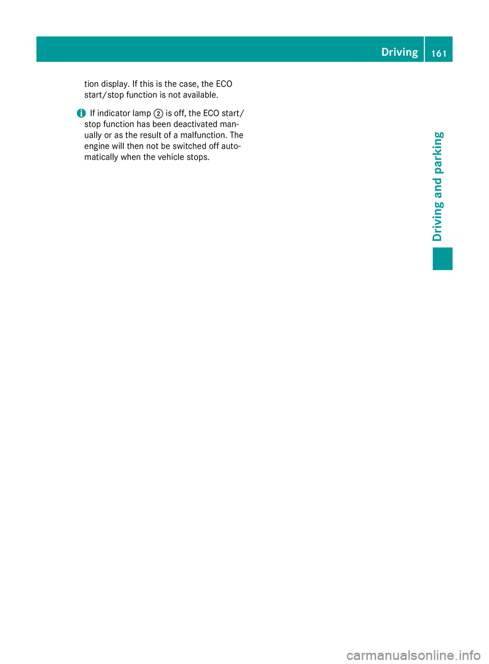 MERCEDES-BENZ SL ROADSTER 2012  Owners Manual tion display. If this is the case, the ECO
start/stop function is not available.
i If indicator lamp
;is off, the ECO start/
stop function has been deactivated man-
ually or as the result of a malfunc