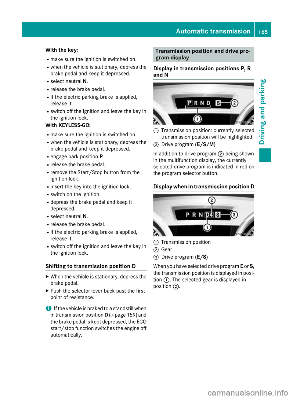 MERCEDES-BENZ SL ROADSTER 2012  Owners Manual With the key:
R make sure the ignition is switched on.
R when the vehicle is stationary, depress the
brake pedal and keep it depressed.
R select neutral N.
R release the brake pedal.
R if the electric