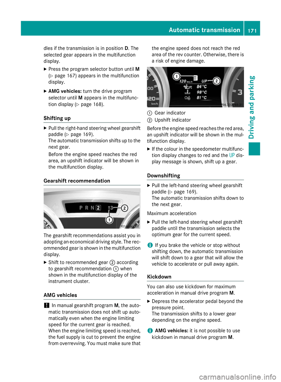 MERCEDES-BENZ SL ROADSTER 2012  Owners Manual dles if the transmission is in position
D. The
selected gear appears in the multifunction
display.
X Press the program selector button until M
(Y page 167) appears in the multifunction
display.
X AMG 