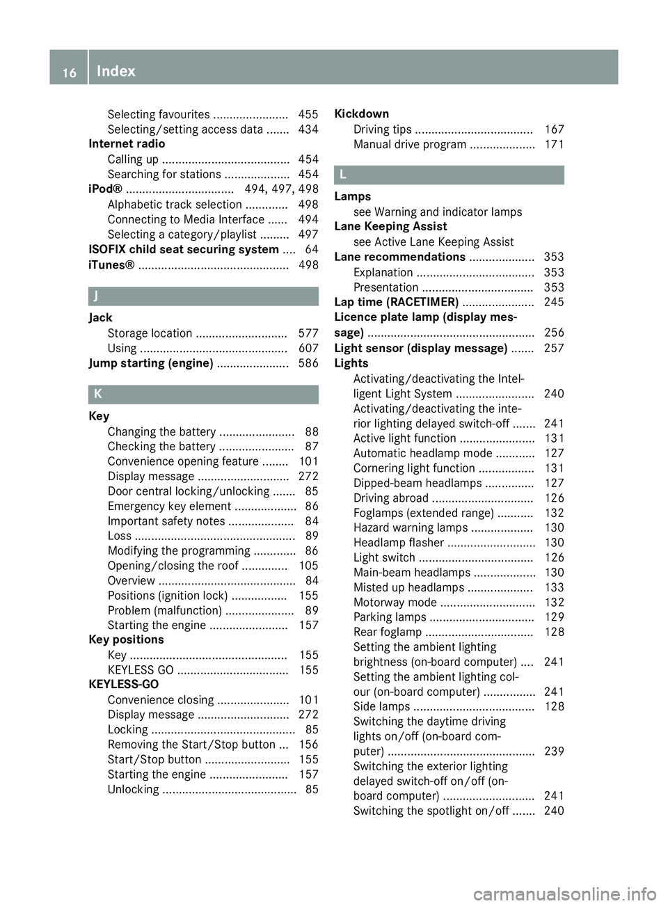 MERCEDES-BENZ SL ROADSTER 2012  Owners Manual Selecting favourites ....................... 455
Selecting/setting access data ....... 434
Internet radio
Calling up ....................................... 454
Searching for stations ................