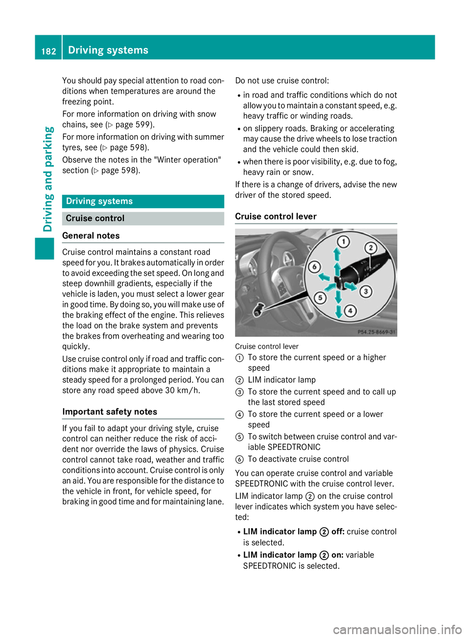 MERCEDES-BENZ SL ROADSTER 2012 Owners Manual You should pay special attention to road con-
ditions when temperatures are around the
freezing point.
For more information on driving with snow
chains, see (Y page 599).
For more information on drivi MERCEDES-BENZ SL ROADSTER 2012 Owners Manual You should pay special attention to road con-
ditions when temperatures are around the
freezing point.
For more information on driving with snow
chains, see (Y page 599).
For more information on drivi