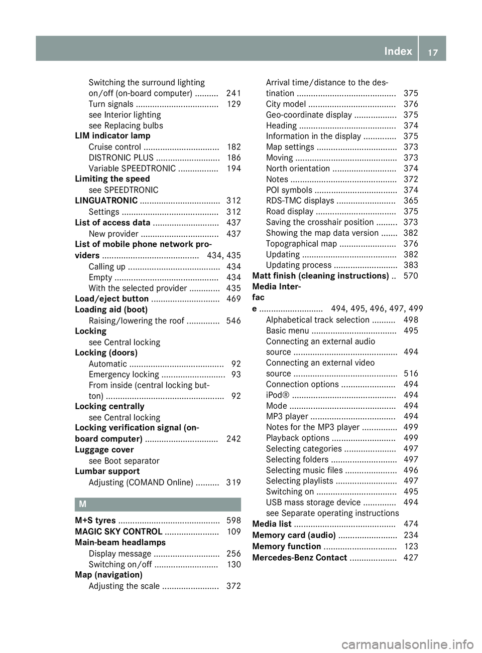 MERCEDES-BENZ SL ROADSTER 2012 User Guide Switching the surround lighting
on/off (on-board computer) .......... 241
Turn signals ................................... 129
see Interior lighting
see Replacing bulbs
LIM indicator lamp
Cruise contr