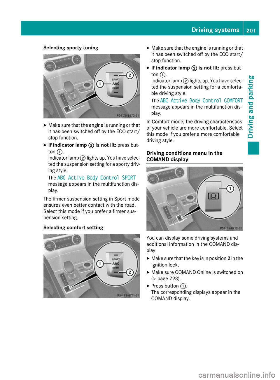 MERCEDES-BENZ SL ROADSTER 2012  Owners Manual Selecting sporty tuning
X
Make sure that the engine is running or that
it has been switched off by the ECO start/
stop function.
X If indicator lamp ;
; is not lit: press but-
ton :.
Indicator lamp ;l