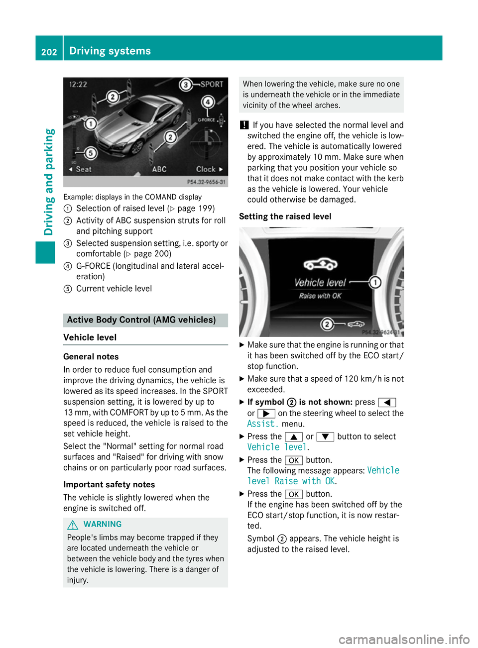 MERCEDES-BENZ SL ROADSTER 2012  Owners Manual Example: displays in the COMAND display
: Selection of raised level (Y page 199)
; Activity of ABC suspension struts for roll
and pitching support
= Selected suspension setting, i.e. sporty or
comfort