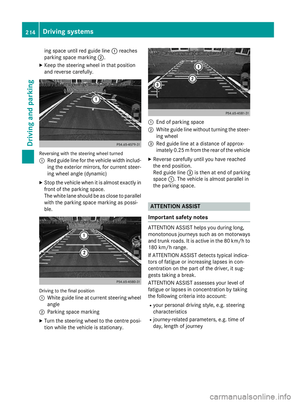 MERCEDES-BENZ SL ROADSTER 2012  Owners Manual ing space until red guide line
:reaches
parking space marking ;.
X Keep the steering wheel in that position
and reverse carefully. Reversing with the steering wheel turned
:
Red guide line for the veh
