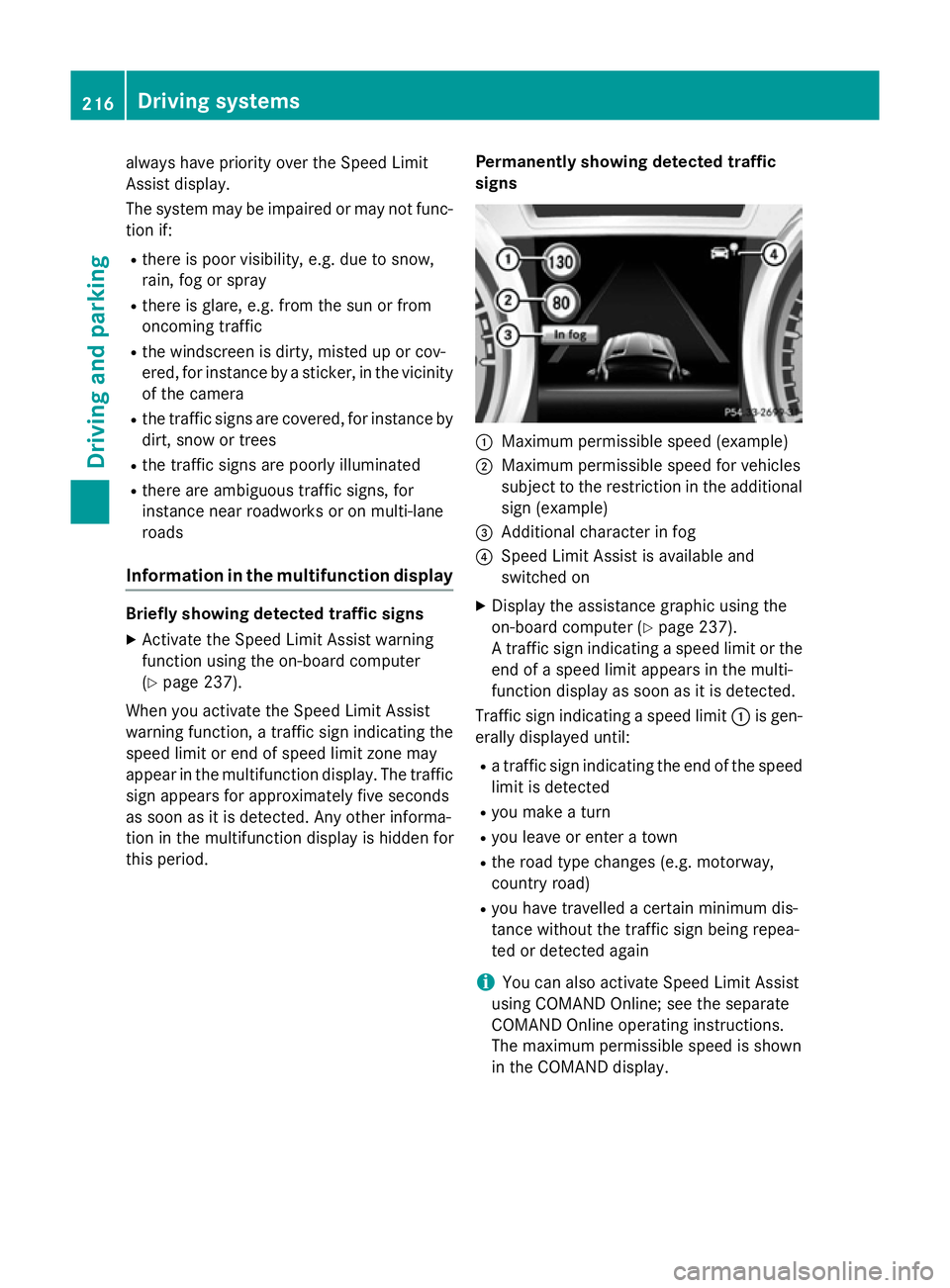 MERCEDES-BENZ SL ROADSTER 2012  Owners Manual always have priority over the Speed Limit
Assist display.
The system may be impaired or may not func-
tion if:
R there is poor visibility, e.g. due to snow,
rain, fog or spray
R there is glare, e.g. f