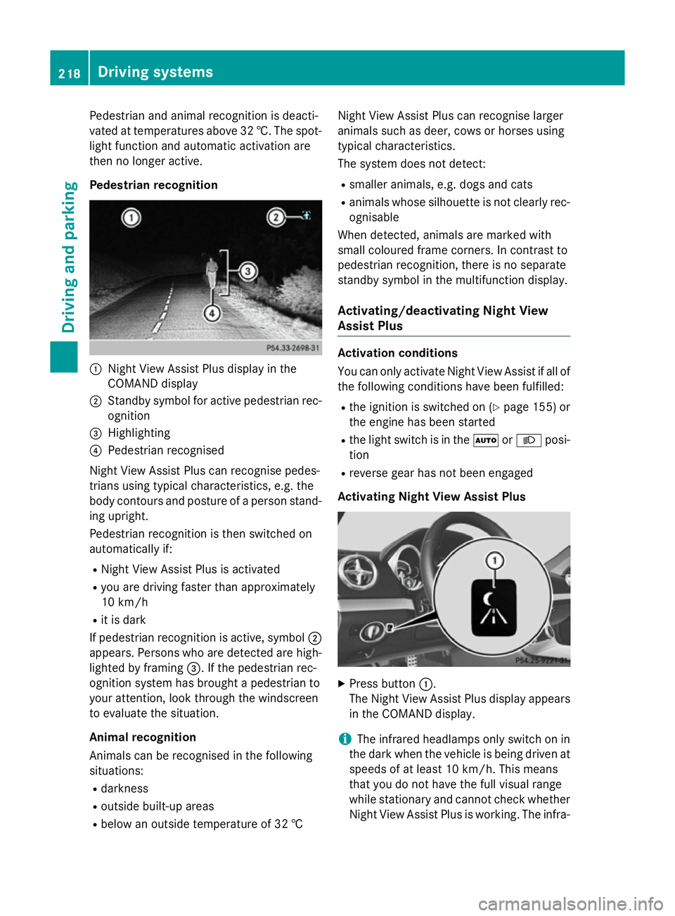 MERCEDES-BENZ SL ROADSTER 2012  Owners Manual Pedestrian and animal recognition is deacti-
vated at temperatures above 32 †. The spot-
light function and automatic activation are
then no longer active.
Pedestrian recognition :
Night View Assist
