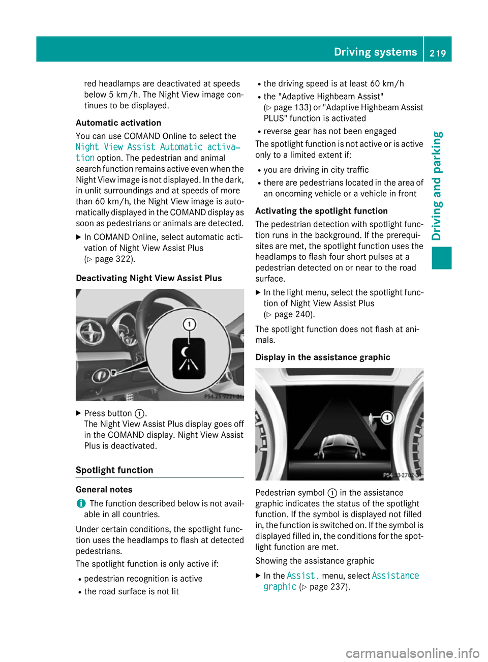 MERCEDES-BENZ SL ROADSTER 2012  Owners Manual red headlamps are deactivated at speeds
below 5 km/h. The Night View image con-
tinues to be displayed.
Automatic activation
You can use COMAND Online to select the
Night View Assist Automatic activa