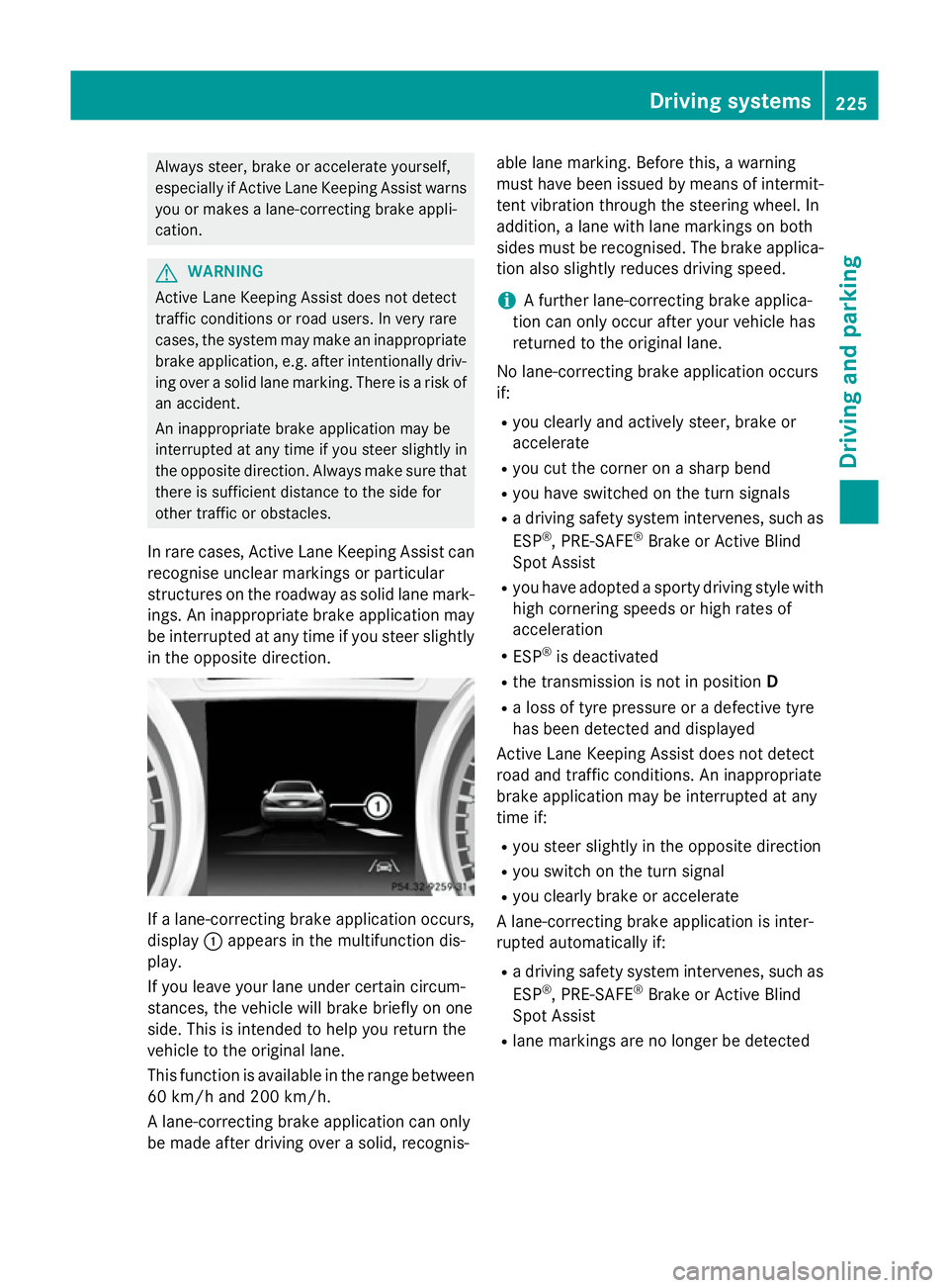 MERCEDES-BENZ SL ROADSTER 2012  Owners Manual Always steer, brake or accelerate yourself,
especially if Active Lane Keeping Assist warns
you or makes a lane-correcting brake appli-
cation. G
WARNING
Active Lane Keeping Assist does not detect
traf