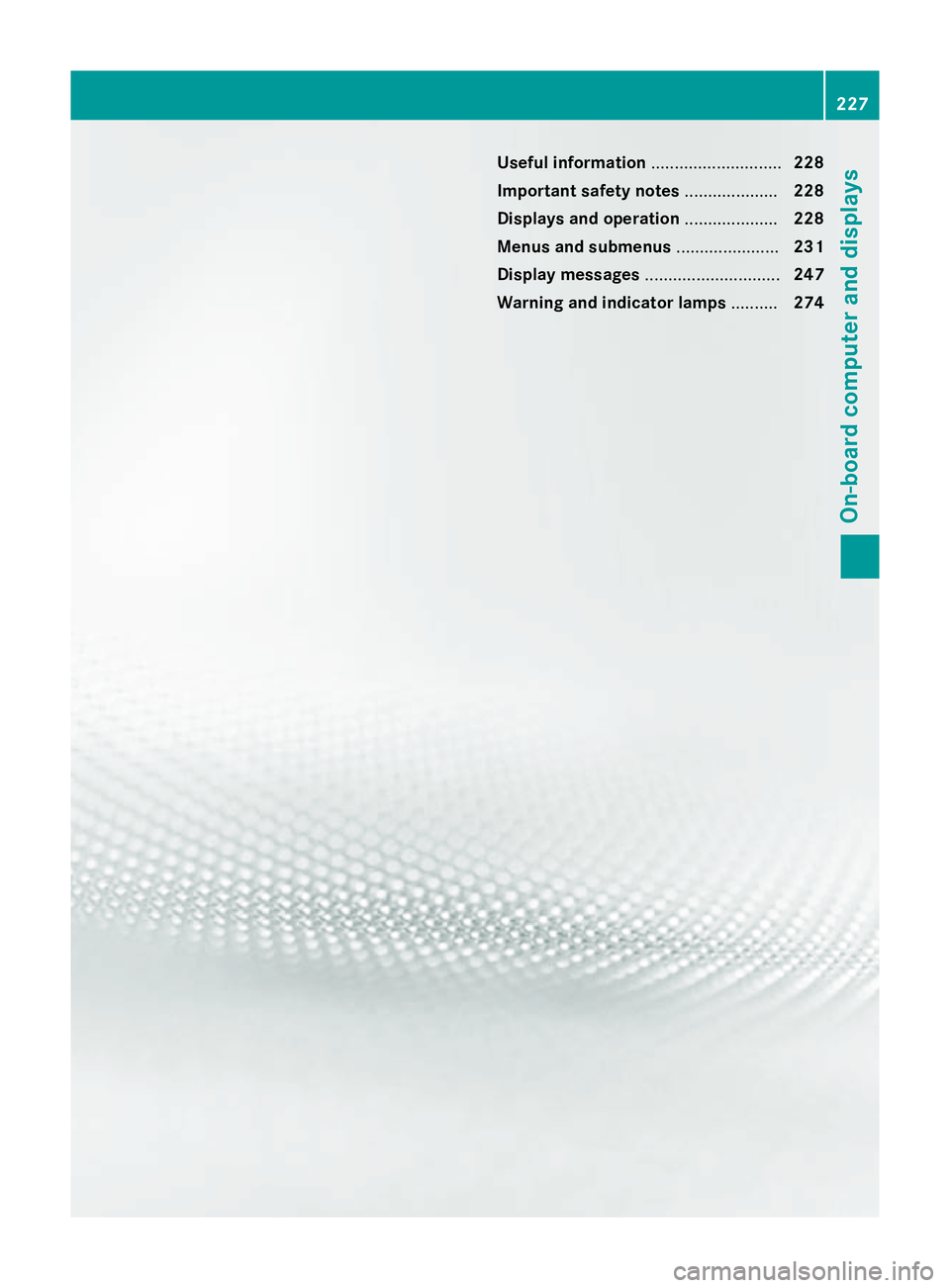 MERCEDES-BENZ SL ROADSTER 2012  Owners Manual Useful information
............................228
Important safety notes ....................228
Displays and operation ....................228
Menus and submenus ......................231
Display me