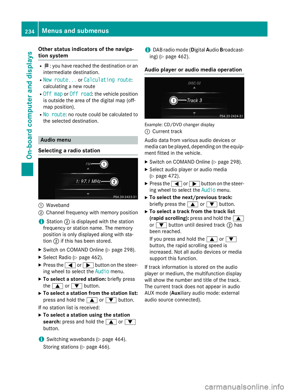 MERCEDES-BENZ SL ROADSTER 2012  Owners Manual Other status indicators of the naviga-
tion system R
O: you have reached the destination or an
intermediate destination.
R New route...
New route... orCalculating route
Calculating route:
calculating 