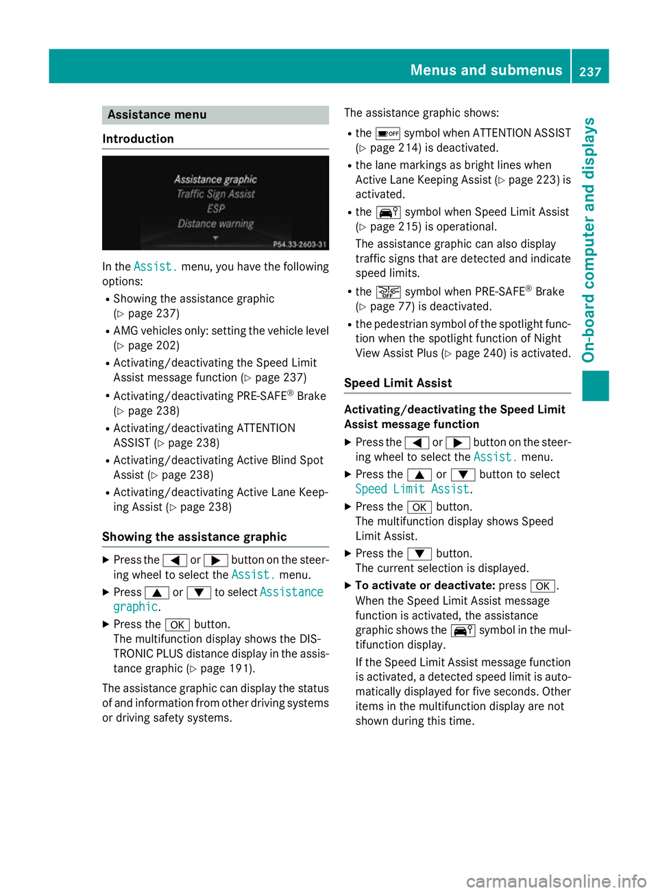 MERCEDES-BENZ SL ROADSTER 2012  Owners Manual Assistance menu
Introduction In the
Assist.
Assist. menu, you have the following
options:
R Showing the assistance graphic
(Y page 237)
R AMG vehicles only: setting the vehicle level
(Y page 202)
R Ac