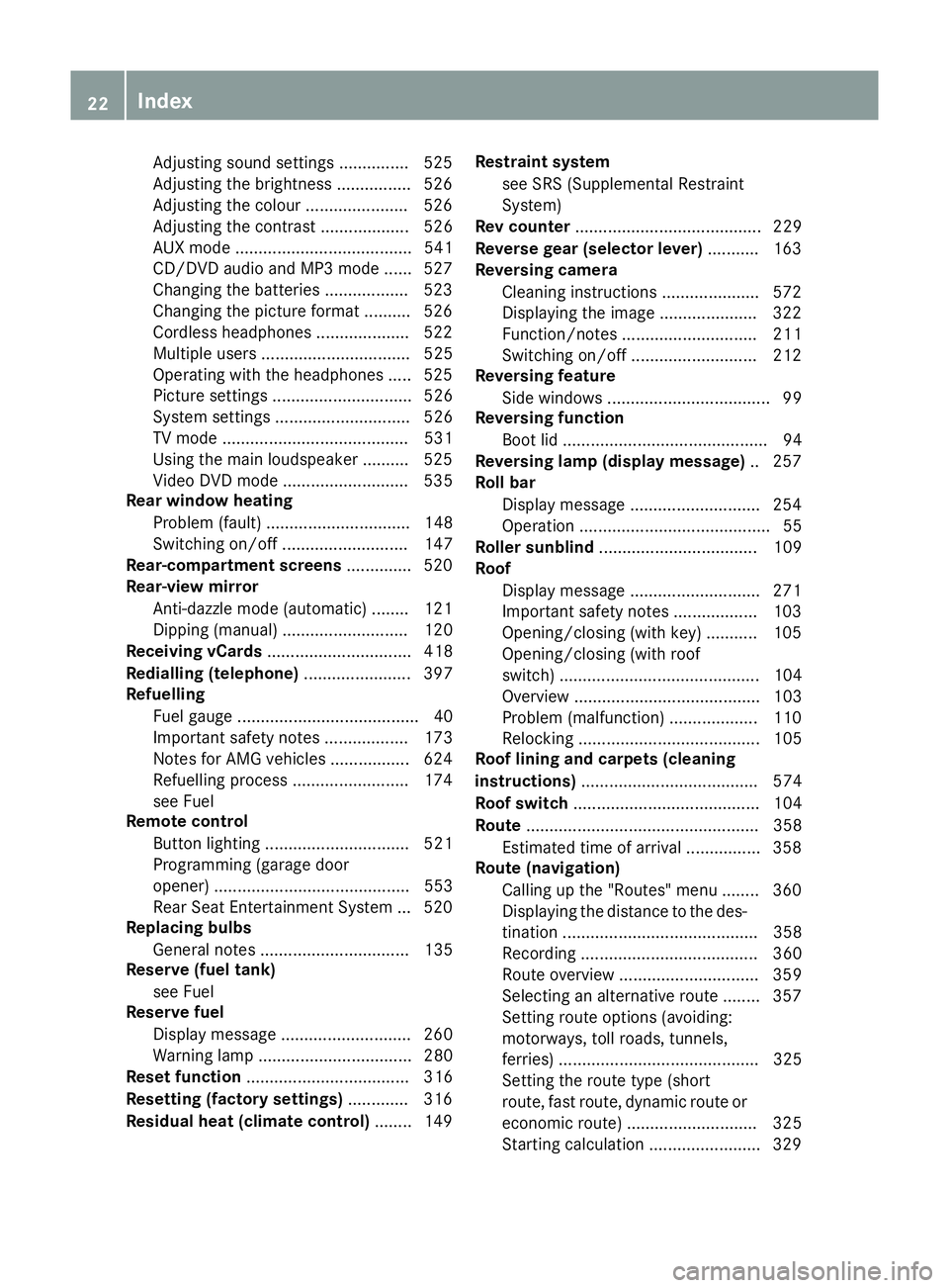 MERCEDES-BENZ SL ROADSTER 2012  Owners Manual Adjusting sound settings ............... 525
Adjusting the brightness ................ 526
Adjusting the colou r...................... 526
Adjusting the contrast ................... 526
AUX mode .....