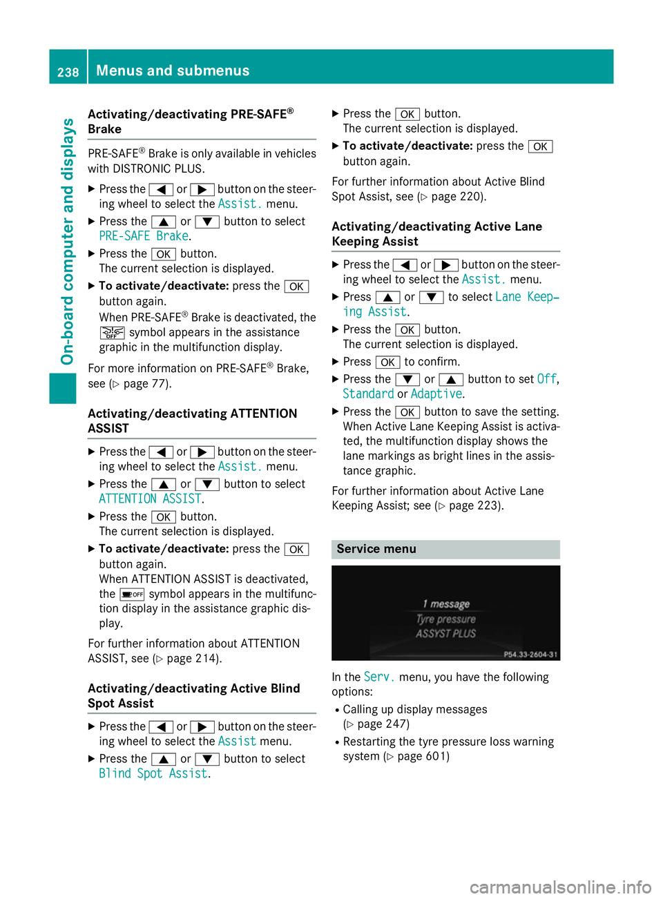 MERCEDES-BENZ SL ROADSTER 2012  Owners Manual Activating/deactivating PRE-SAFE
®
Brake PRE
‑SAFE ®
Brake is only available in vehicles
with DISTRONIC PLUS.
X Press the =or; button on the steer-
ing wheel to select the Assist.
Assist.menu.
X P