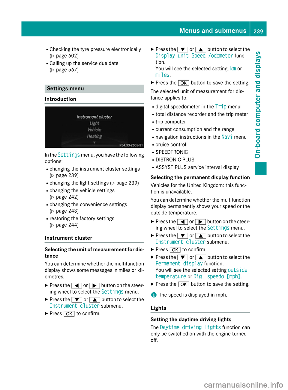MERCEDES-BENZ SL ROADSTER 2012  Owners Manual R
Checking the tyre pressure electronically
(Y page 602)
R Calling up the service due date
(Y page 567) Settings menu
Introduction In the
Settings Settings menu, you have the following
options:
R chan