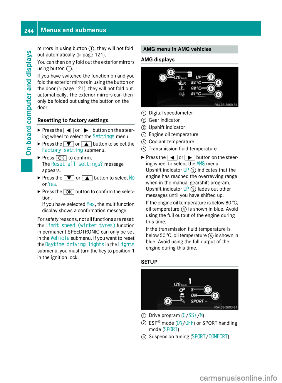 MERCEDES-BENZ SL ROADSTER 2012  Owners Manual mirrors in using button
:, they will not fold
out automatically (Y page 121).
You can then only fold out the exterior mirrors using button :.
If you have switched the function on and you fold the exte