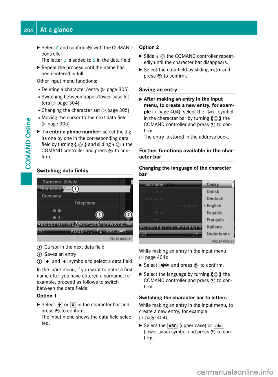 MERCEDES-BENZ SL ROADSTER 2012 Owners Manual X
Select c
cand confirm Wwith the COMAND
controller.
The letter c
c is added to S Sin the data field.
X Repeat the process until the name has
been entered in full.
Other input menu functions:
R Deleti MERCEDES-BENZ SL ROADSTER 2012 Owners Manual X
Select c
cand confirm Wwith the COMAND
controller.
The letter c
c is added to S Sin the data field.
X Repeat the process until the name has
been entered in full.
Other input menu functions:
R Deleti