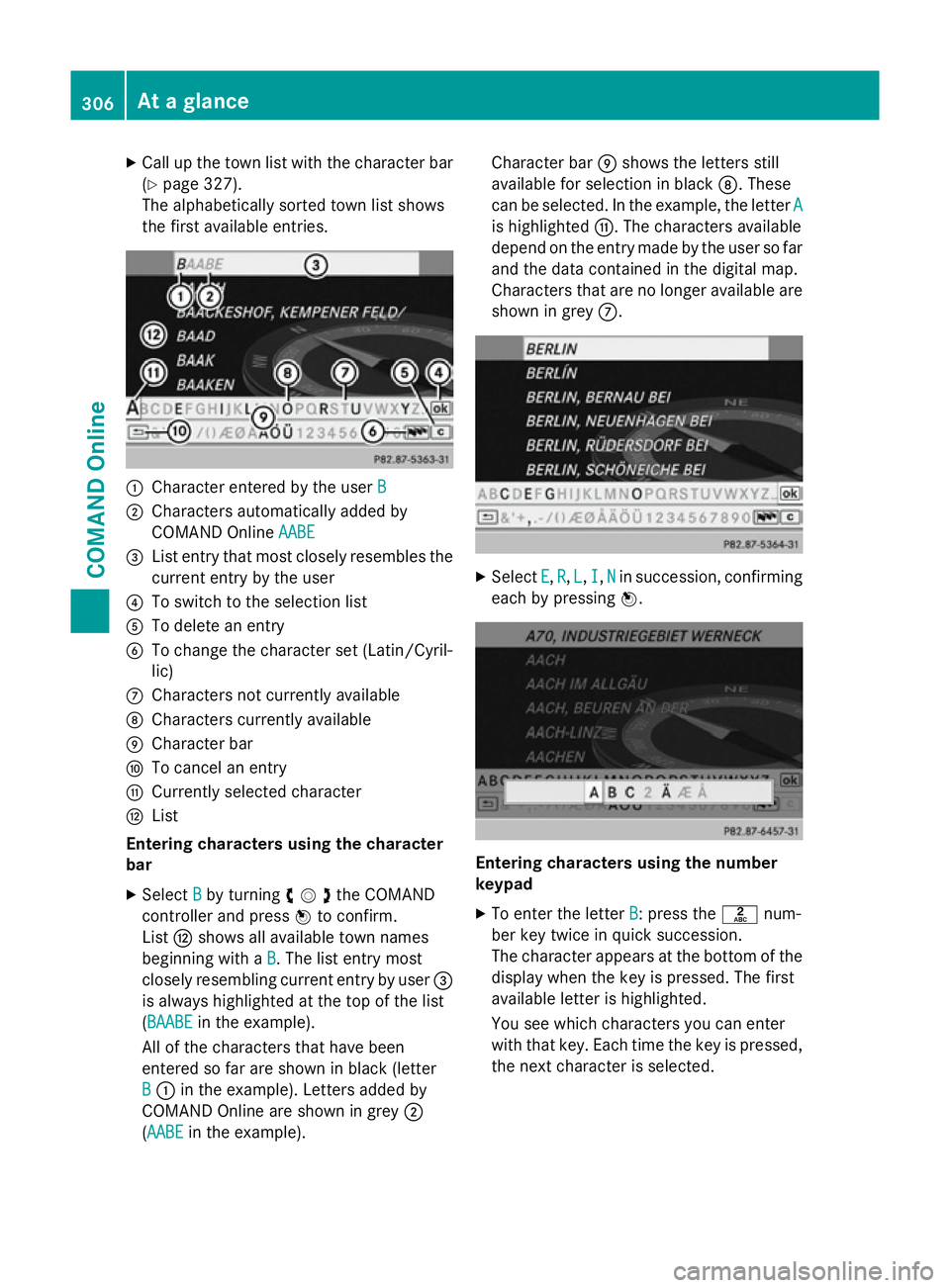 MERCEDES-BENZ SL ROADSTER 2012 Owners Manual X
Call up the town list with the character bar
(Y page 327).
The alphabetically sorted town list shows
the first available entries. :
Character entered by the user B
B
; Characters automatically added MERCEDES-BENZ SL ROADSTER 2012 Owners Manual X
Call up the town list with the character bar
(Y page 327).
The alphabetically sorted town list shows
the first available entries. :
Character entered by the user B
B
; Characters automatically added